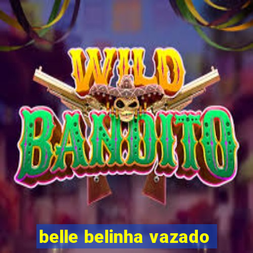 belle belinha vazado